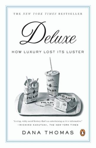 Deluxe: How Luxury Lost Its Luster - Paperback By Thomas, Dana - VERY GOOD